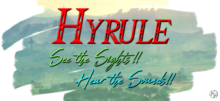 HYRULE: SEE THE SIGHTS! HEAR THE SOUNDS!